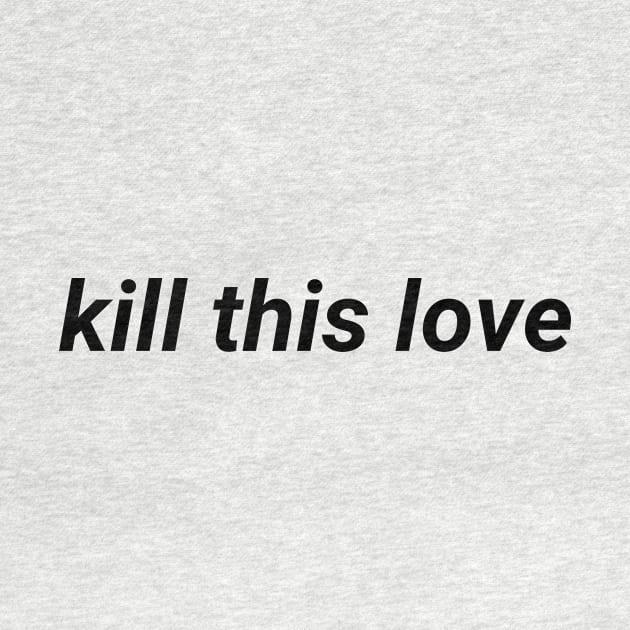 kill this love- aesthetic vaporwave quote by Faeblehoarder